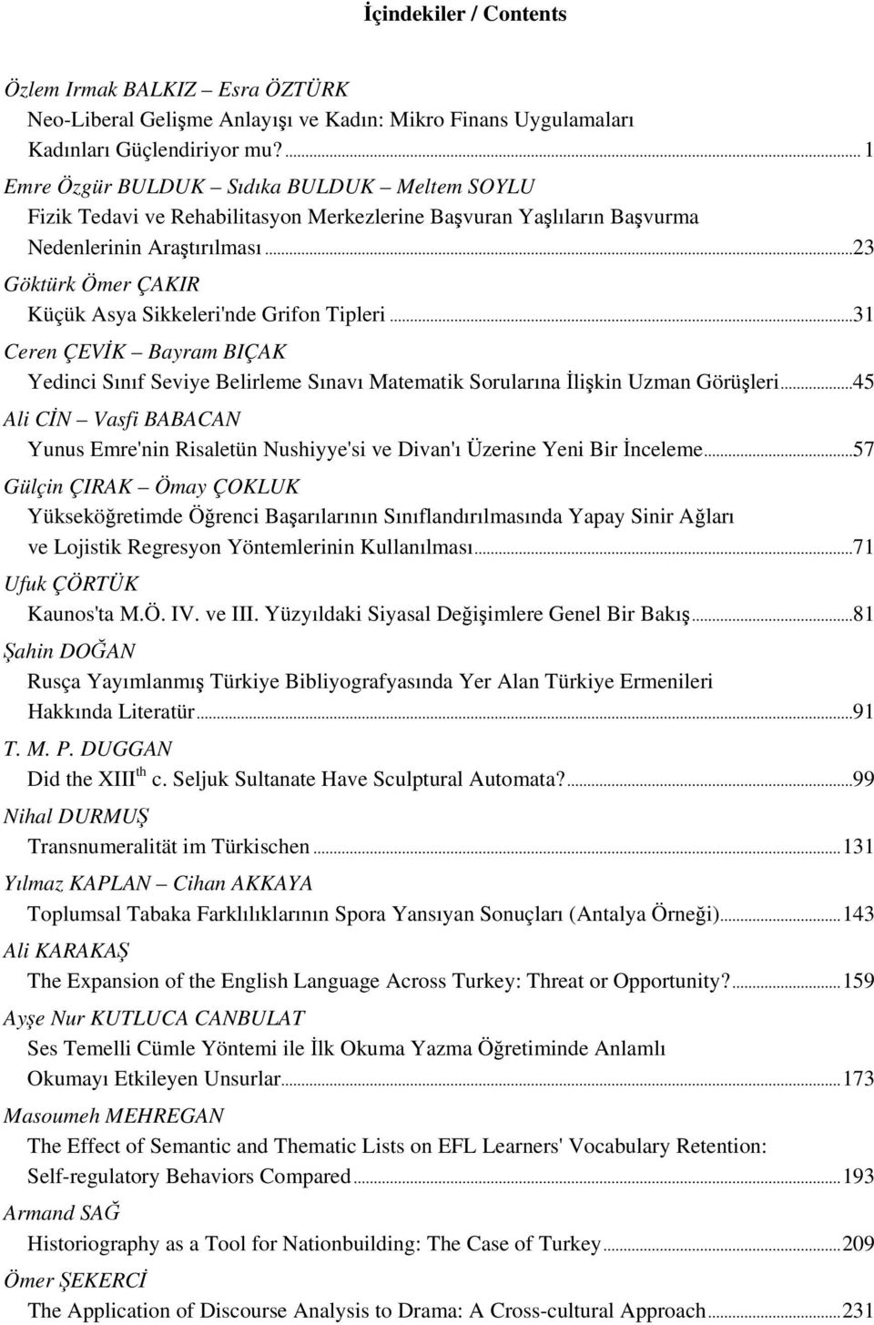 .. 23 Göktürk Ömer ÇAKIR Küçük Asya Sikkeleri'nde Grifon Tipleri... 31 Ceren ÇEVİK Bayram BIÇAK Yedinci Sınıf Seviye Belirleme Sınavı Matematik Sorularına İlişkin Uzman Görüşleri.