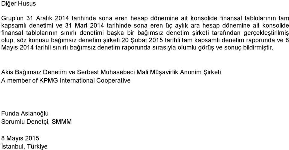 şirketi 20 Şubat 2015 tarihli tam kapsamlı denetim raporunda ve 8 Mayıs 2014 tarihli sınırlı bağımsız denetim raporunda sırasıyla olumlu görüş ve sonuç bildirmiştir.