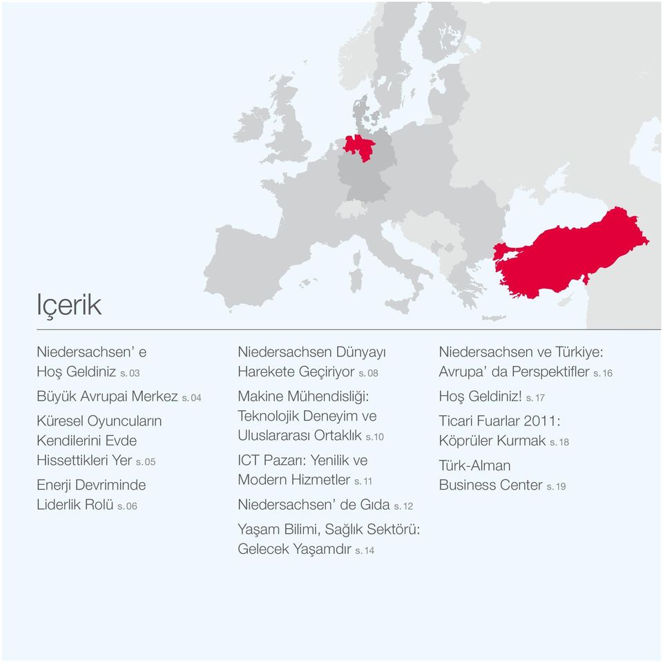 08 Makine Mühendisliği: Teknolojik Deneyim ve Uluslararası Ortaklık s.10 ICT Pazarı: Yenilik ve Modern Hizmetler s.