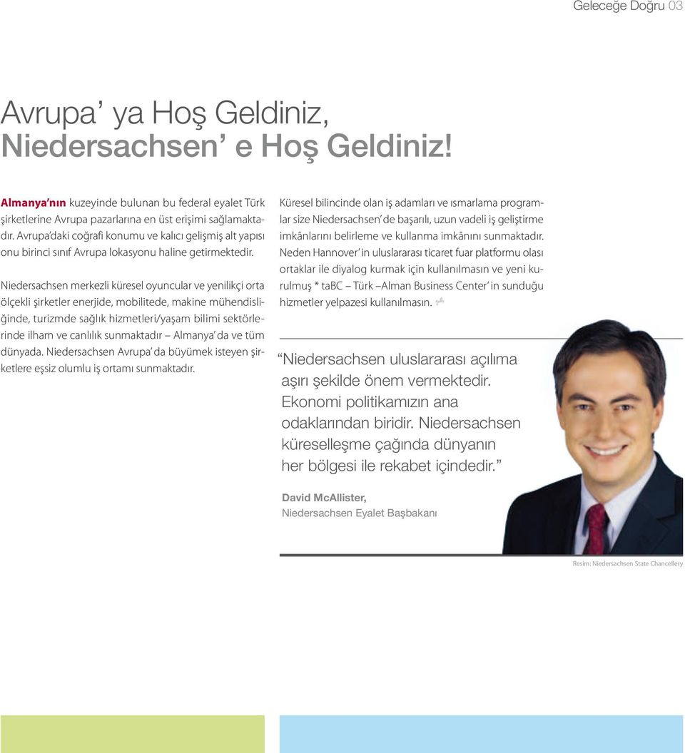 Niedersachsen merkezli küresel oyuncular ve yenilikçi orta ölçekli şirketler enerjide, mobilitede, makine mühendisliğinde, turizmde sağlık hizmetleri/yaşam bilimi sektörlerinde ilham ve canlılık