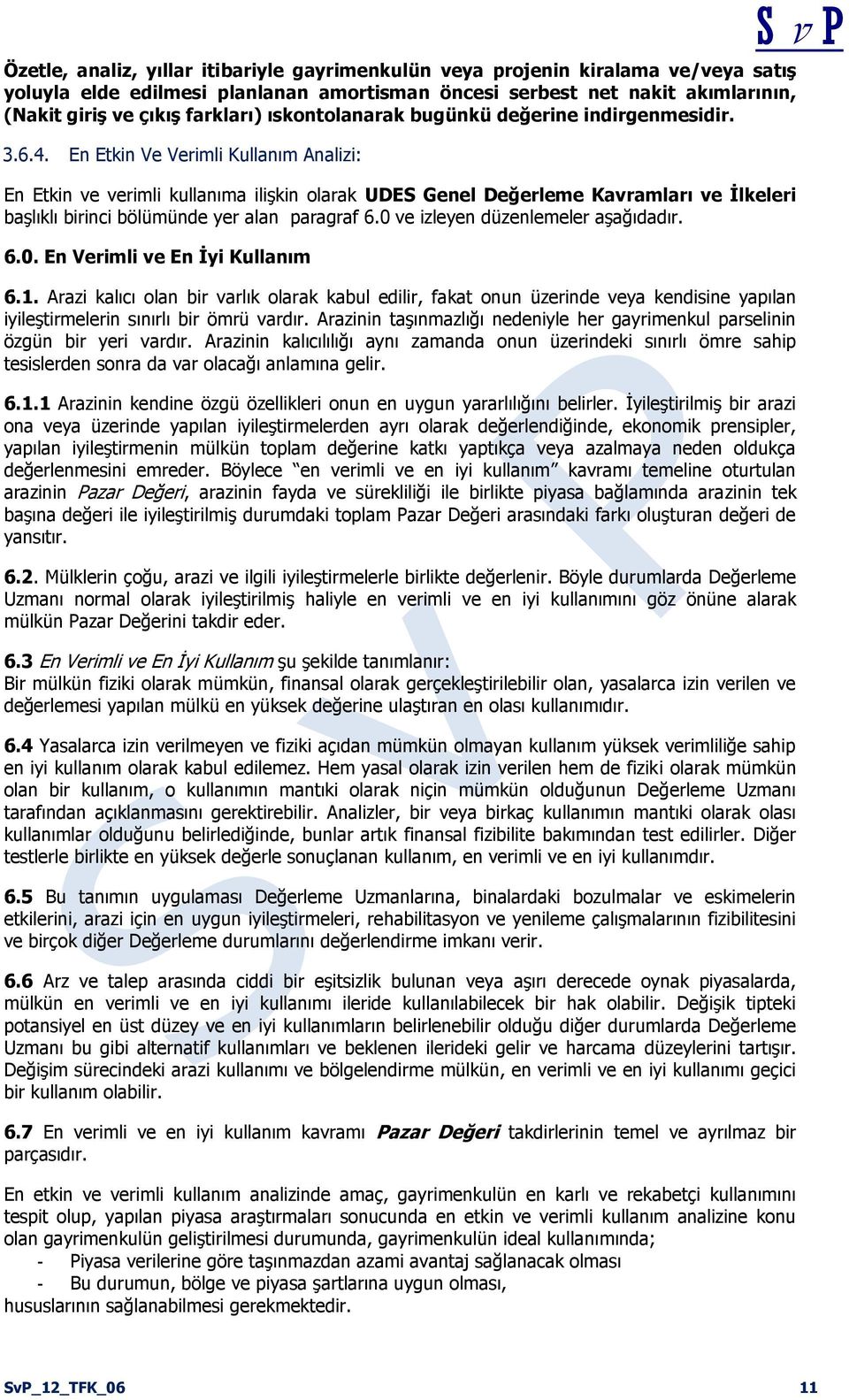 En Etkin Ve Verimli Kullanım Analizi: En Etkin ve verimli kullanıma ilişkin olarak UDES Genel Değerleme Kavramları ve İlkeleri başlıklı birinci bölümünde yer alan paragraf 6.