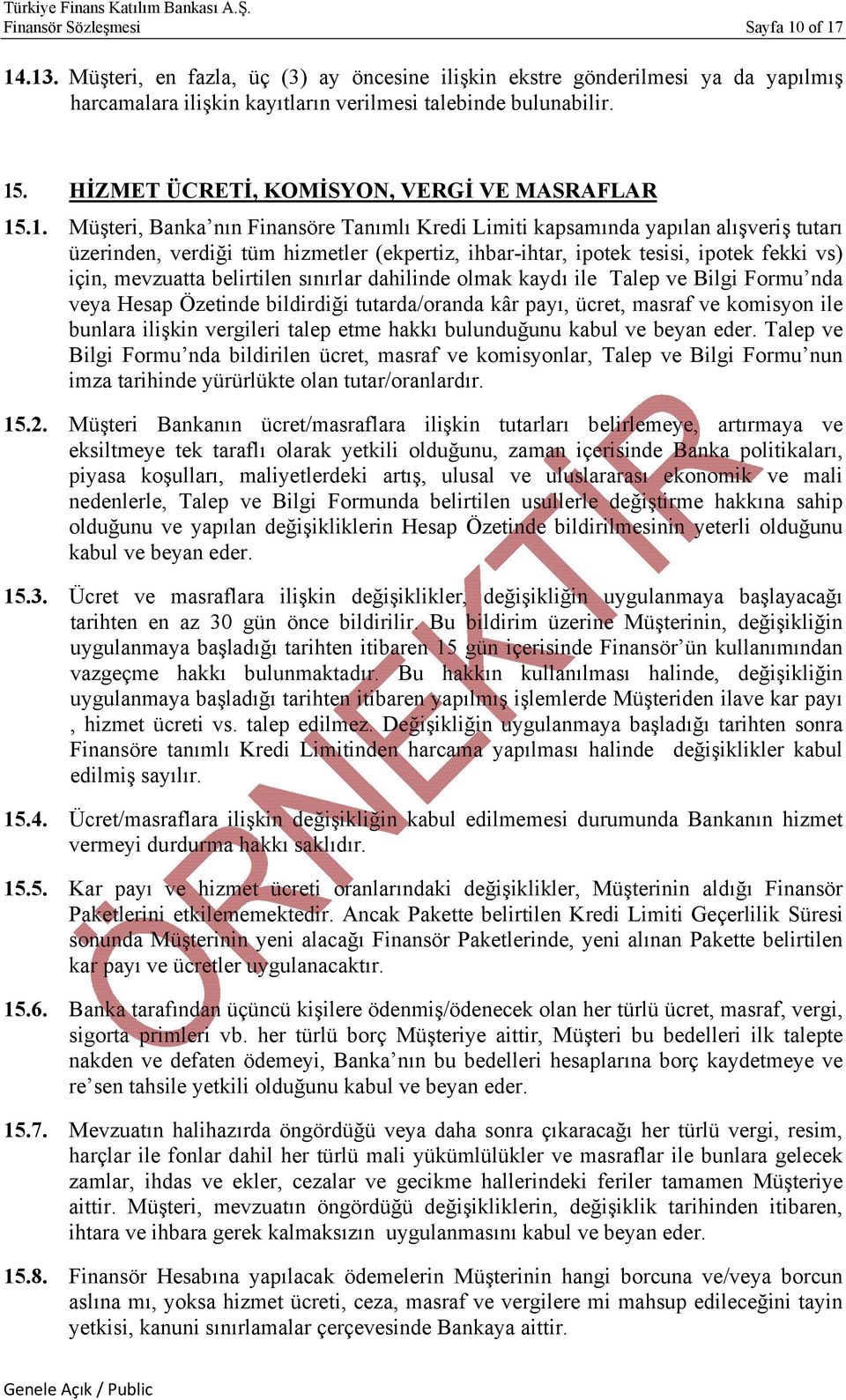 .1. Müşteri, Banka nın Finansöre Tanımlı Kredi Limiti kapsamında yapılan alışveriş tutarı üzerinden, verdiği tüm hizmetler (ekpertiz, ihbar-ihtar, ipotek tesisi, ipotek fekki vs) için, mevzuatta