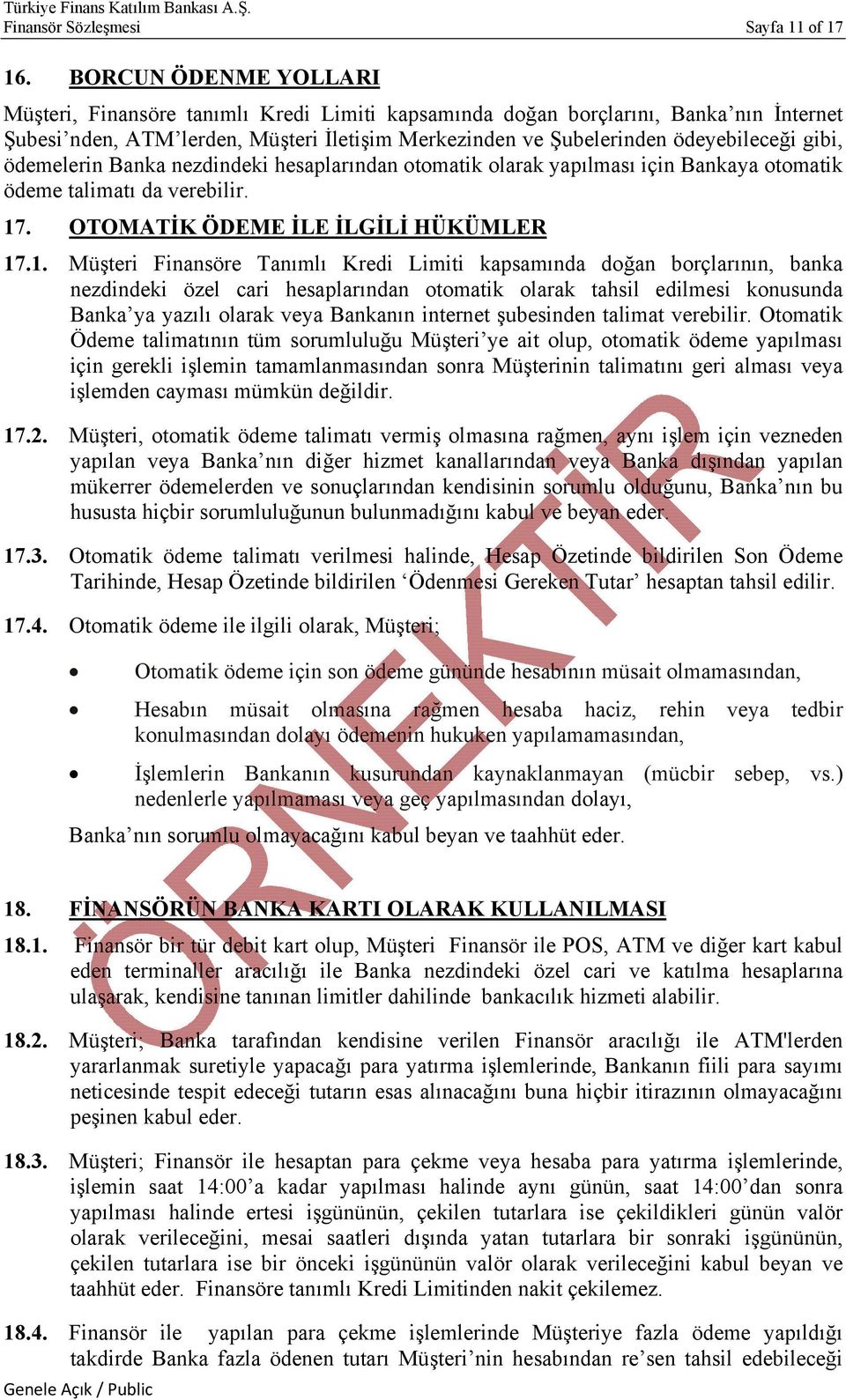 ödemelerin Banka nezdindeki hesaplarından otomatik olarak yapılması için Bankaya otomatik ödeme talimatı da verebilir. 17