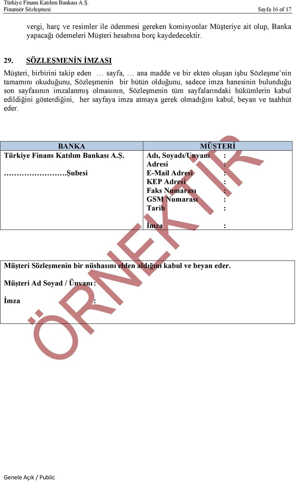 sayfasının imzalanmış olmasının, Sözleşmenin tüm sayfalarındaki hükümlerin kabul edildiğini gösterdiğini, her sayfaya imza atmaya gerek olmadığını kabul, beyan ve taahhüt eder.