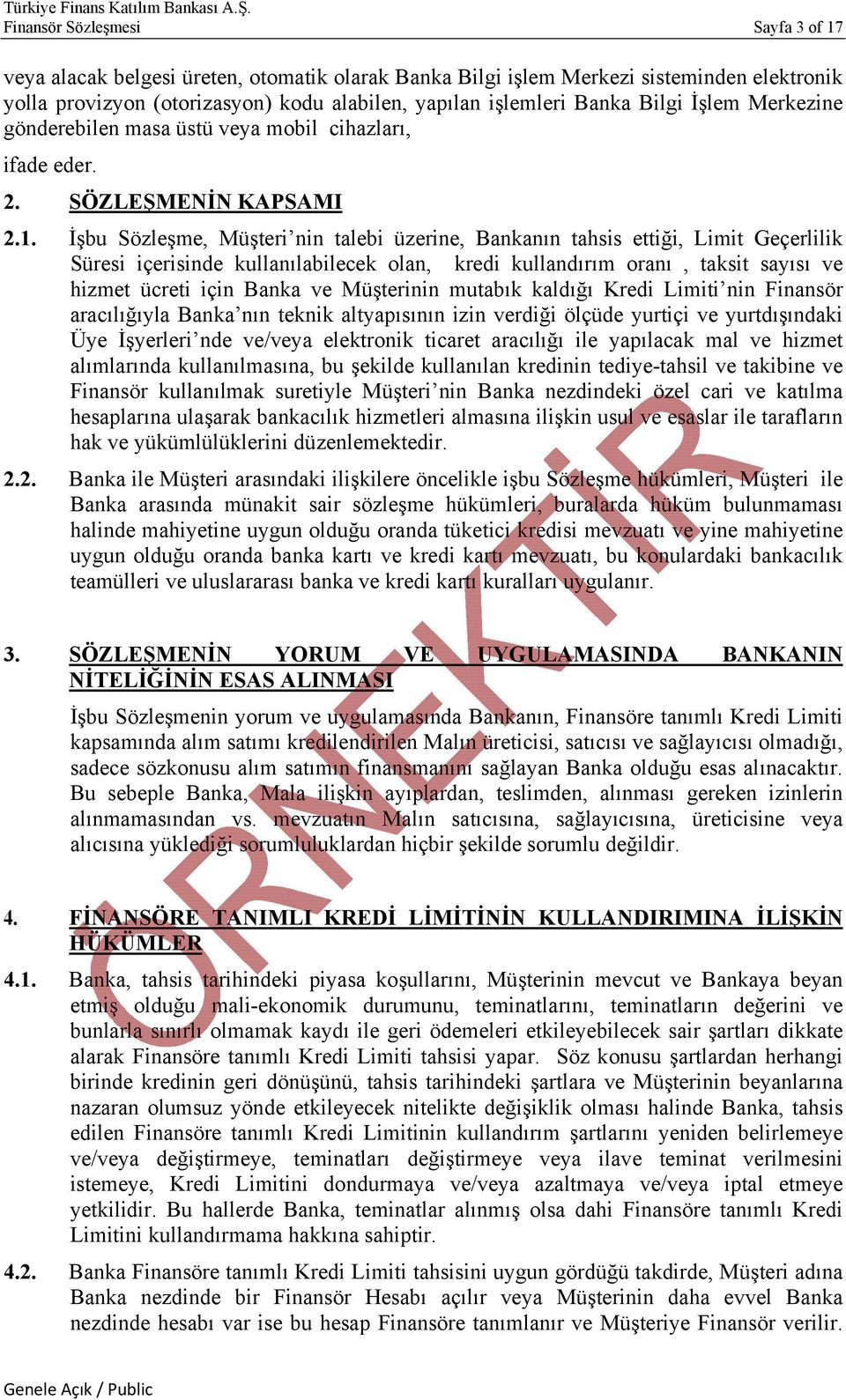 İşbu Sözleşme, Müşteri nin talebi üzerine, Bankanın tahsis ettiği, Limit Geçerlilik Süresi içerisinde kullanılabilecek olan, kredi kullandırım oranı, taksit sayısı ve hizmet ücreti için Banka ve