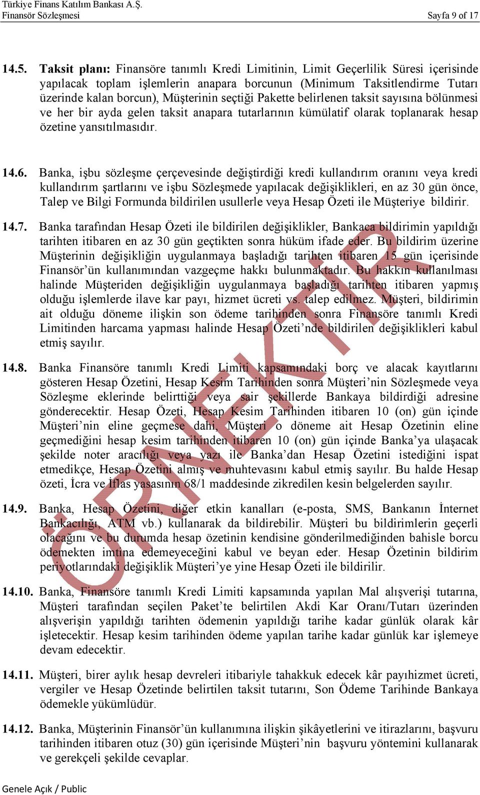 seçtiği Pakette belirlenen taksit sayısına bölünmesi ve her bir ayda gelen taksit anapara tutarlarının kümülatif olarak toplanarak hesap özetine yansıtılmasıdır. 14.6.