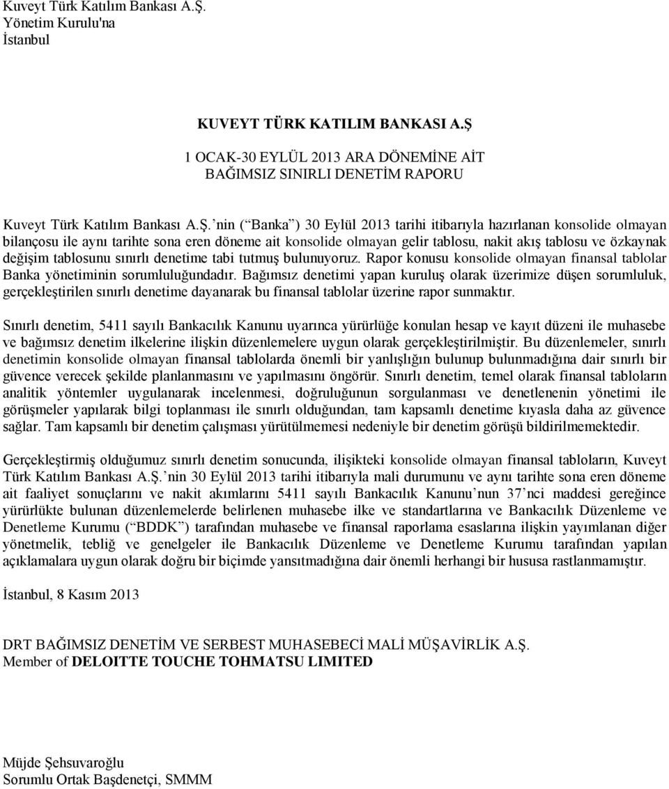 Ş 1 OCAK-30 EYLÜL 2013 ARA DÖNEMİNE AİT BAĞIMSIZ SINIRLI DENETİM RAPORU  nin ( Banka ) 30 Eylül 2013 tarihi itibarıyla hazırlanan konsolide olmayan bilançosu ile aynı tarihte sona eren döneme ait