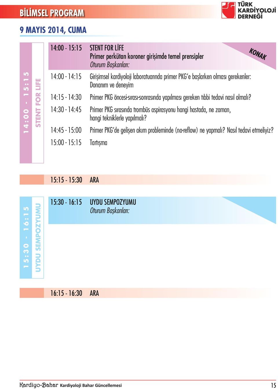 olmalı? 14:30-14:45 Primer PKG sırasında trombüs aspirasyonu hangi hastada, ne zaman, hangi tekniklerle yapılmalı?