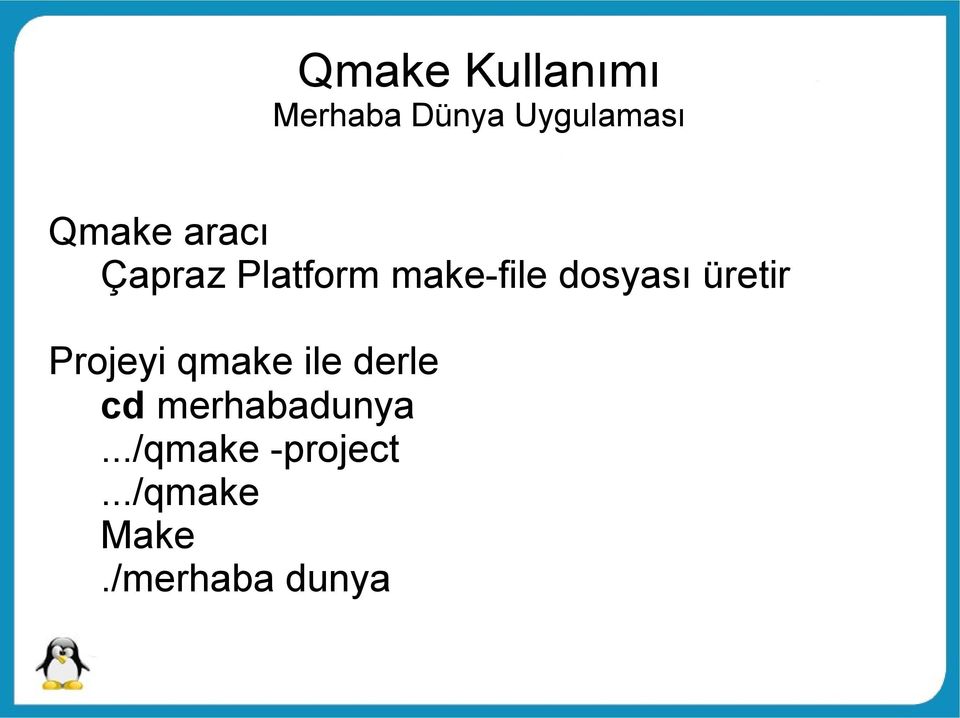 dosyası üretir Projeyi qmake ile derle cd