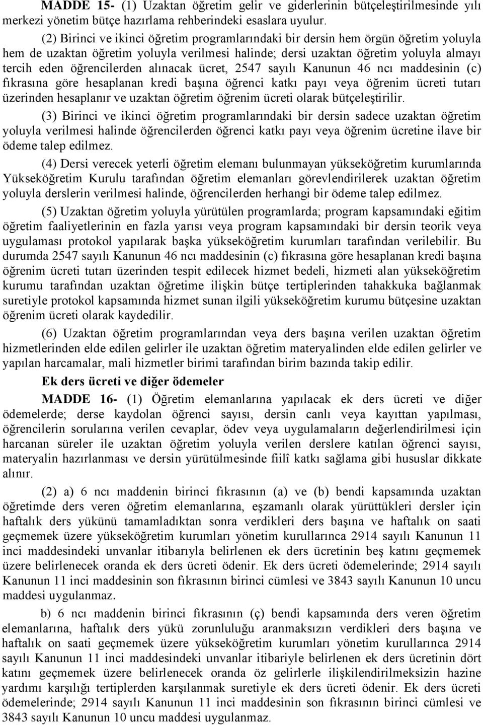 alınacak ücret, 2547 sayılı Kanunun 46 ncı maddesinin (c) fıkrasına göre hesaplanan kredi başına öğrenci katkı payı veya öğrenim ücreti tutarı üzerinden hesaplanır ve uzaktan öğretim öğrenim ücreti