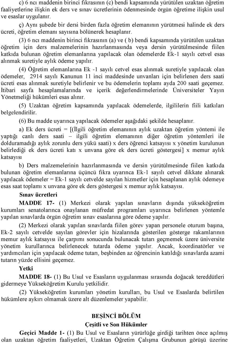 (3) 6 ncı maddenin birinci fıkrasının (a) ve ( b) bendi kapsamında yürütülen uzaktan öğretim için ders malzemelerinin hazırlanmasında veya dersin yürütülmesinde fiilen katkıda bulunan öğretim