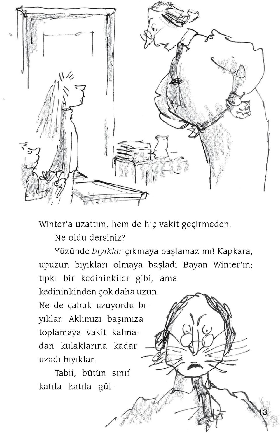 Kap ka ra, upu zun bı yık la rı ol ma ya baş la dı Ba yan Win ter ın; tıp kı bir ke di nin ki ler gi bi, ama