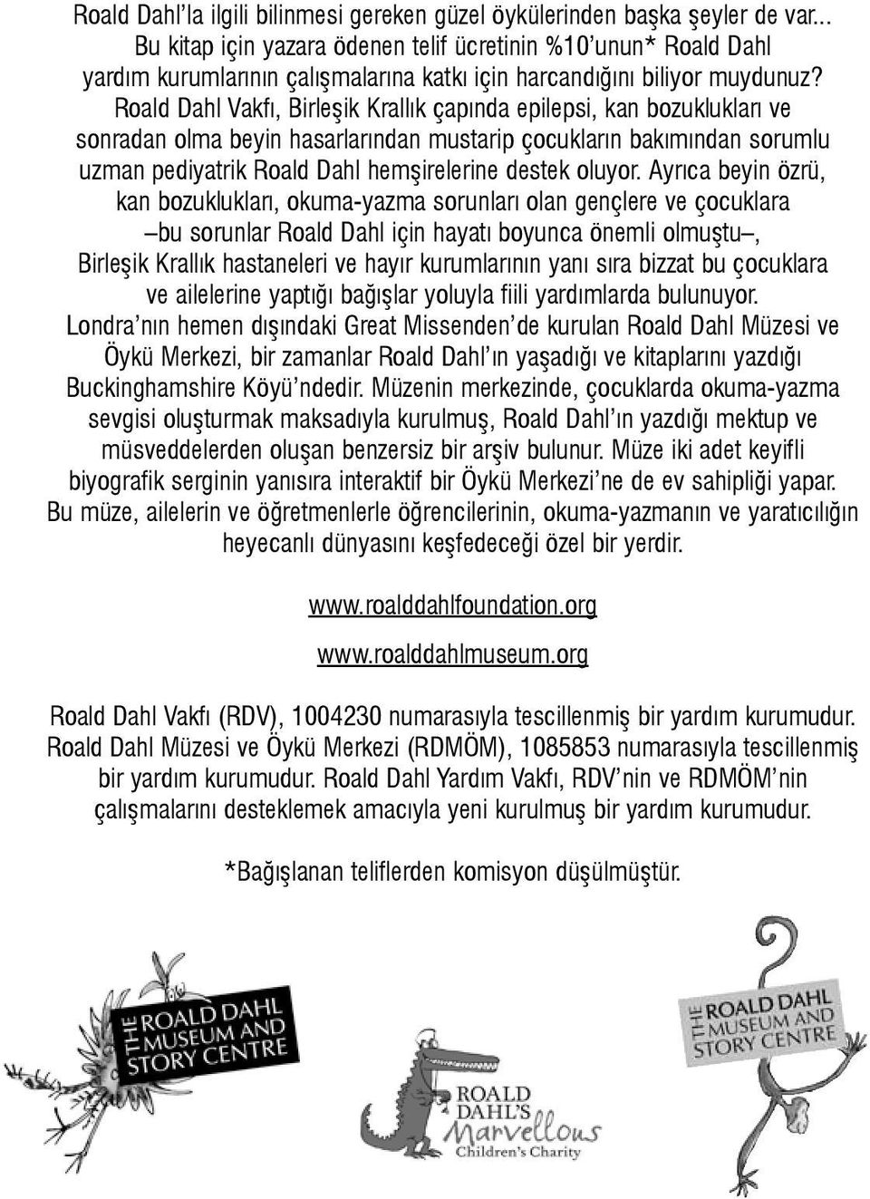 Roald Dahl Vakfı, Birleşik Krallık çapında epilepsi, kan bozuklukları ve sonradan olma beyin hasarlarından mustarip çocukların bakımından sorumlu uzman pediyatrik Roald Dahl hemşirelerine destek