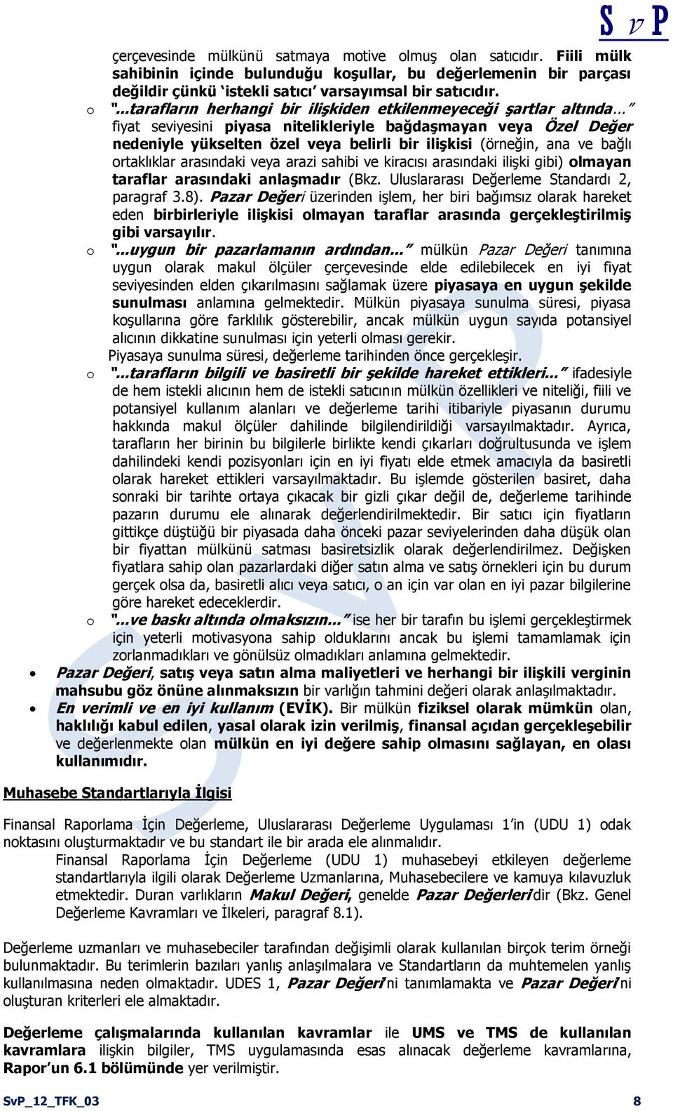 arasındaki ilişki gibi) olmayan taraflar arasındaki anlaşmadır (Bkz. Uluslararası Değerleme Standardı 2, paragraf 3.8).