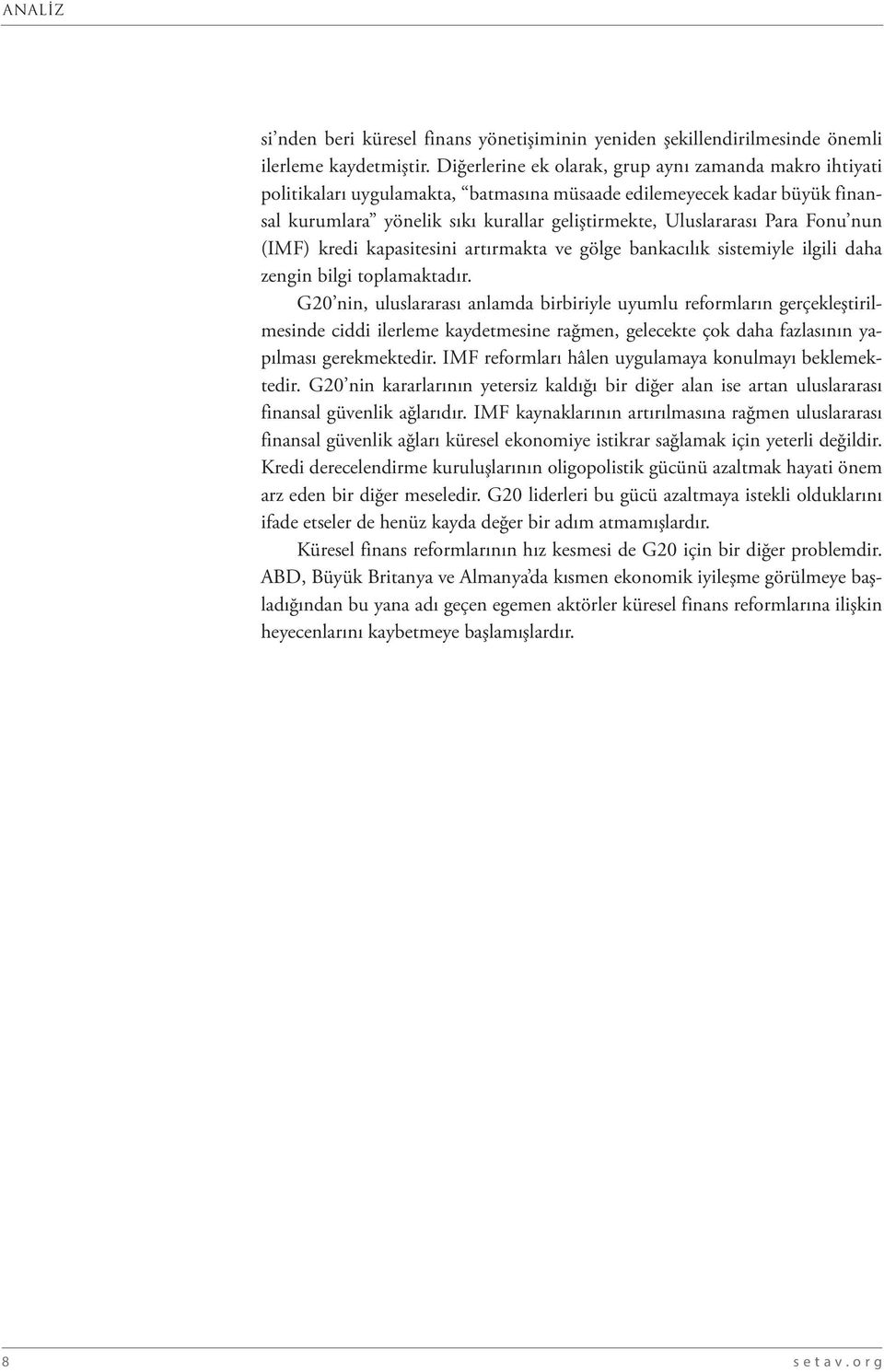 Fonu nun (IMF) kredi kapasitesini artırmakta ve gölge bankacılık sistemiyle ilgili daha zengin bilgi toplamaktadır.