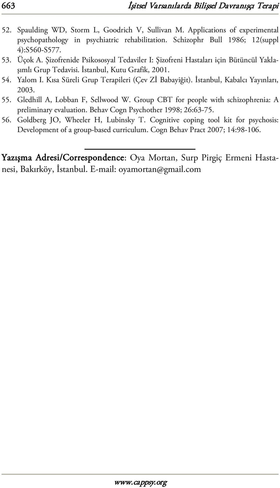 Kısa Süreli Grup Terapileri (Çev Zİ Babayiğit). İstanbul, Kabalcı Yayınları, 2003. 55. Gledhill A, Lobban F, Sellwood W. Group CBT for people with schizophrenia: A preliminary evaluation.