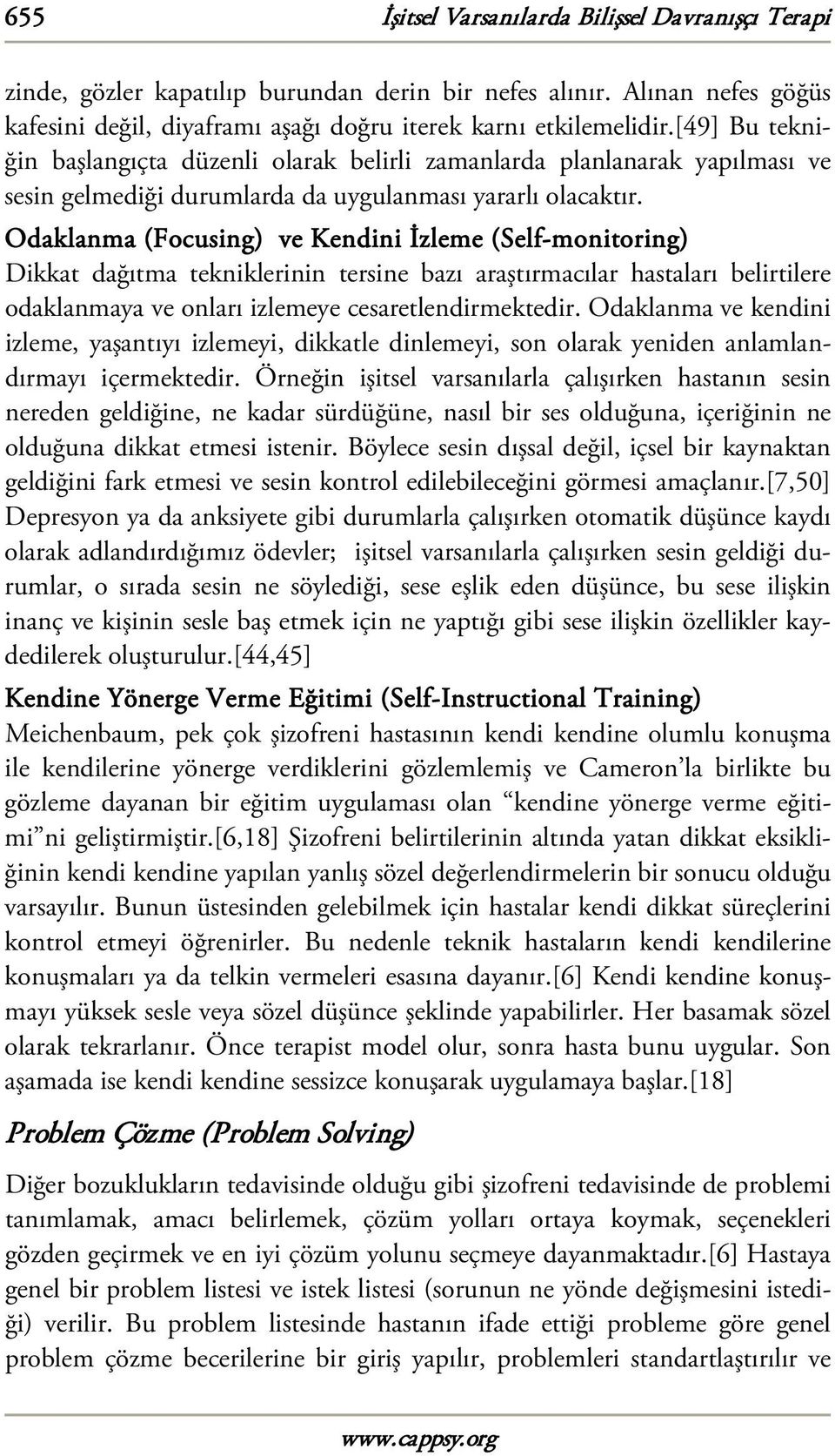 Odaklanma (Focusing) ve Kendini İzleme (Self-monitoring) Dikkat dağıtma tekniklerinin tersine bazı araştırmacılar hastaları belirtilere odaklanmaya ve onları izlemeye cesaretlendirmektedir.