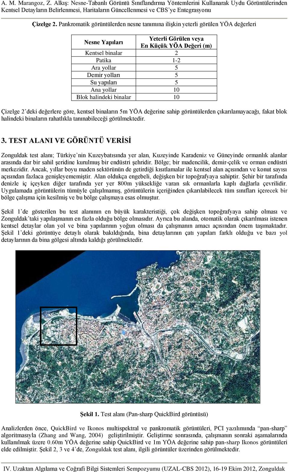 yapıları 5 Ana yollar 10 Blok halindeki binalar 10 Çizelge 2 deki değerlere göre, kentsel binaların 5m YÖA değerine sahip görüntülerden çıkarılamayacağı, fakat blok halindeki binaların rahatlıkla