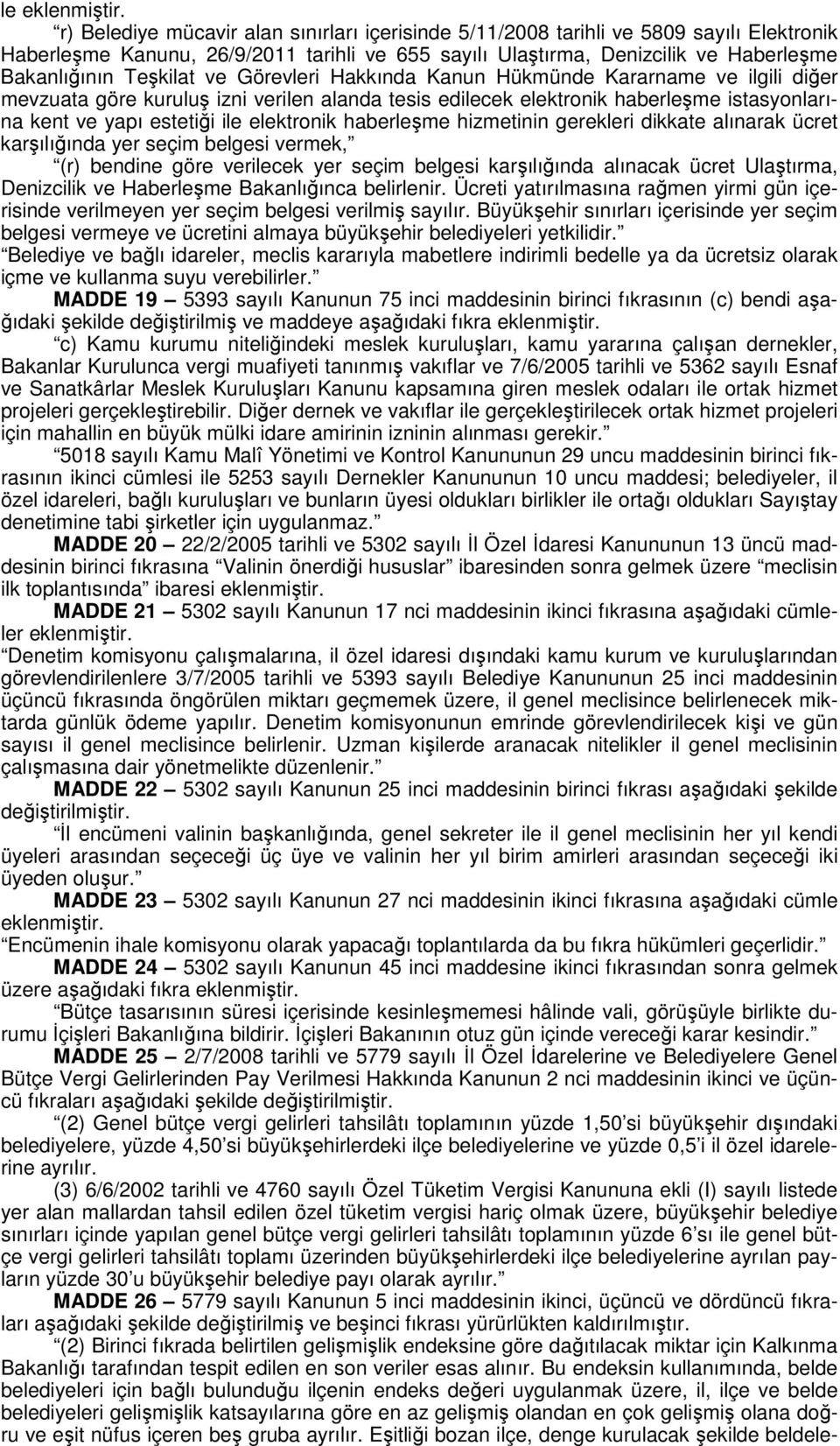 ve Görevleri Hakkında Kanun Hükmünde Kararname ve ilgili diğer mevzuata göre kuruluş izni verilen alanda tesis edilecek elektronik haberleşme istasyonlarına kent ve yapı estetiği ile elektronik