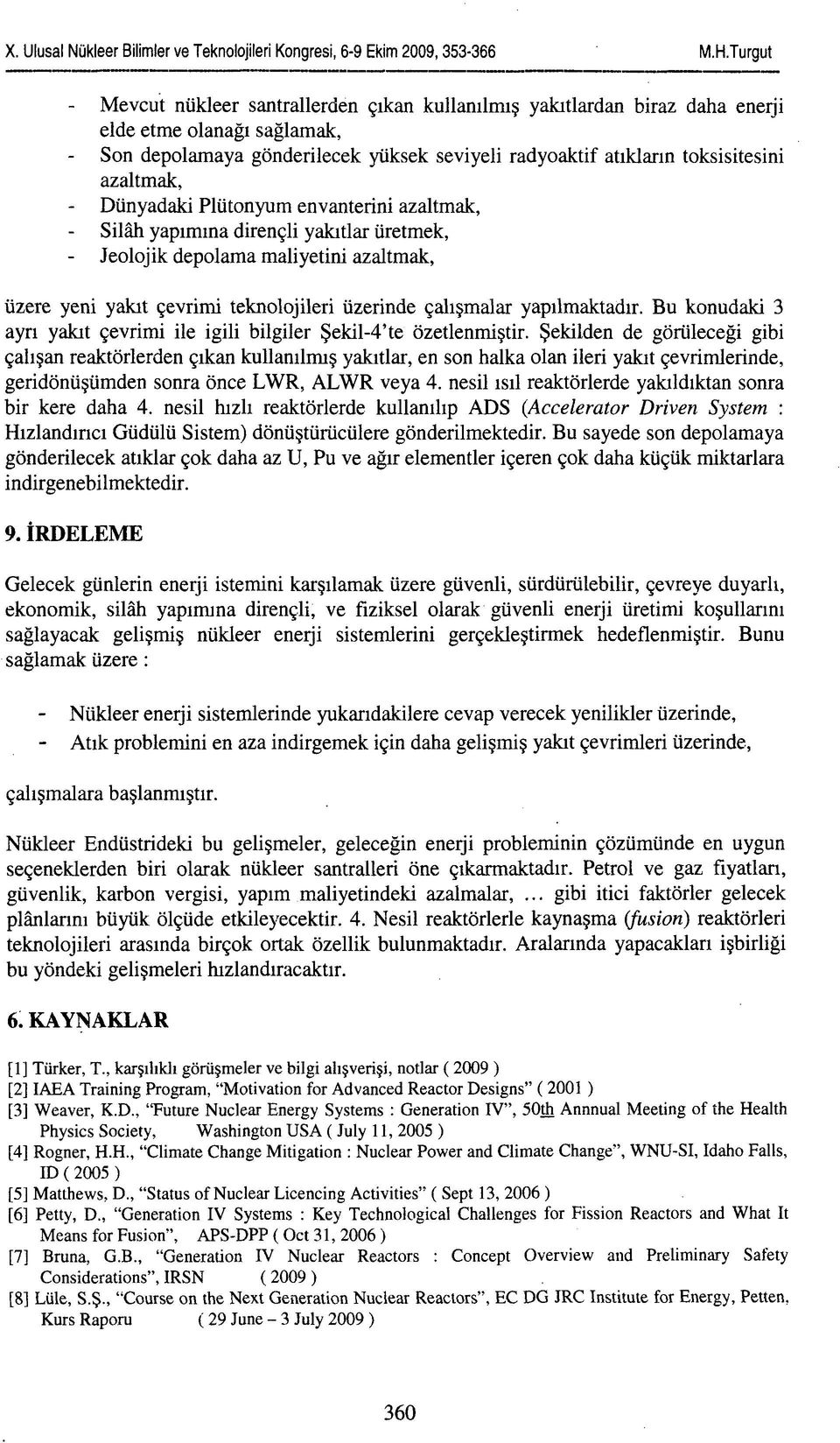 Bu konudaki 3 ayrı yakıt çevrimi ile igili bilgiler Şekil-4'te özetlenmiştir.