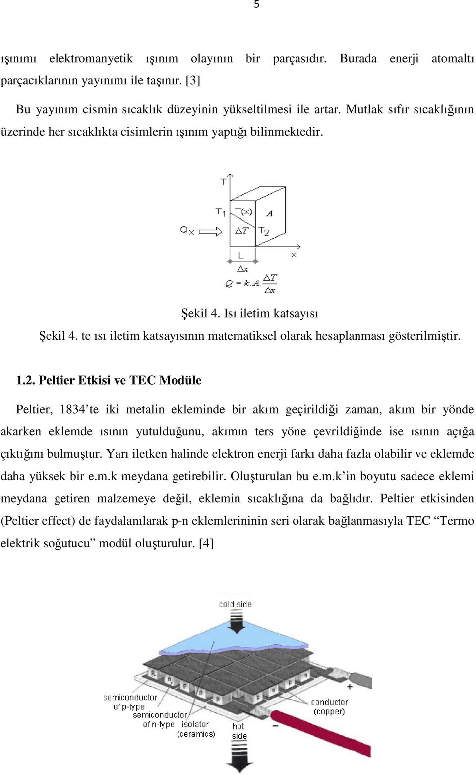 te ısı iletim katsayısının matematiksel olarak hesaplanması gösterilmiştir. 1.2.