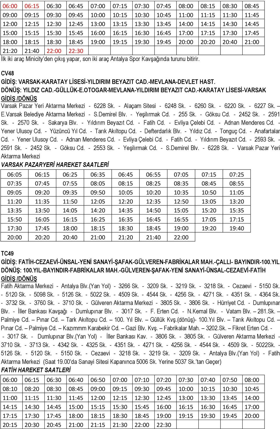 Minicity den çıkış yapar, son iki araç Antalya Spor Kavşağında turunu bitirir. CV48 GİDİŞ: VARSAK-KARATAY LİSESİ-YILDIRIM BEYAZIT CAD.-MEVLANA-DEVLET HAST. DÖNÜŞ: YILDIZ CAD.-GÜLLÜK-E.