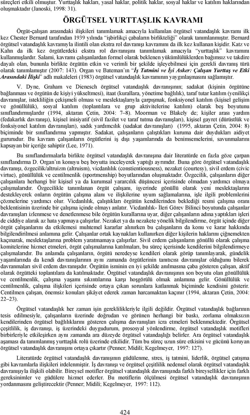 birlikteliği olarak tanımlanmıştır. Bernard örgütsel vatandaşlık kavramıyla ilintili olan ekstra rol davranışı kavramını da ilk kez kullanan kişidir.