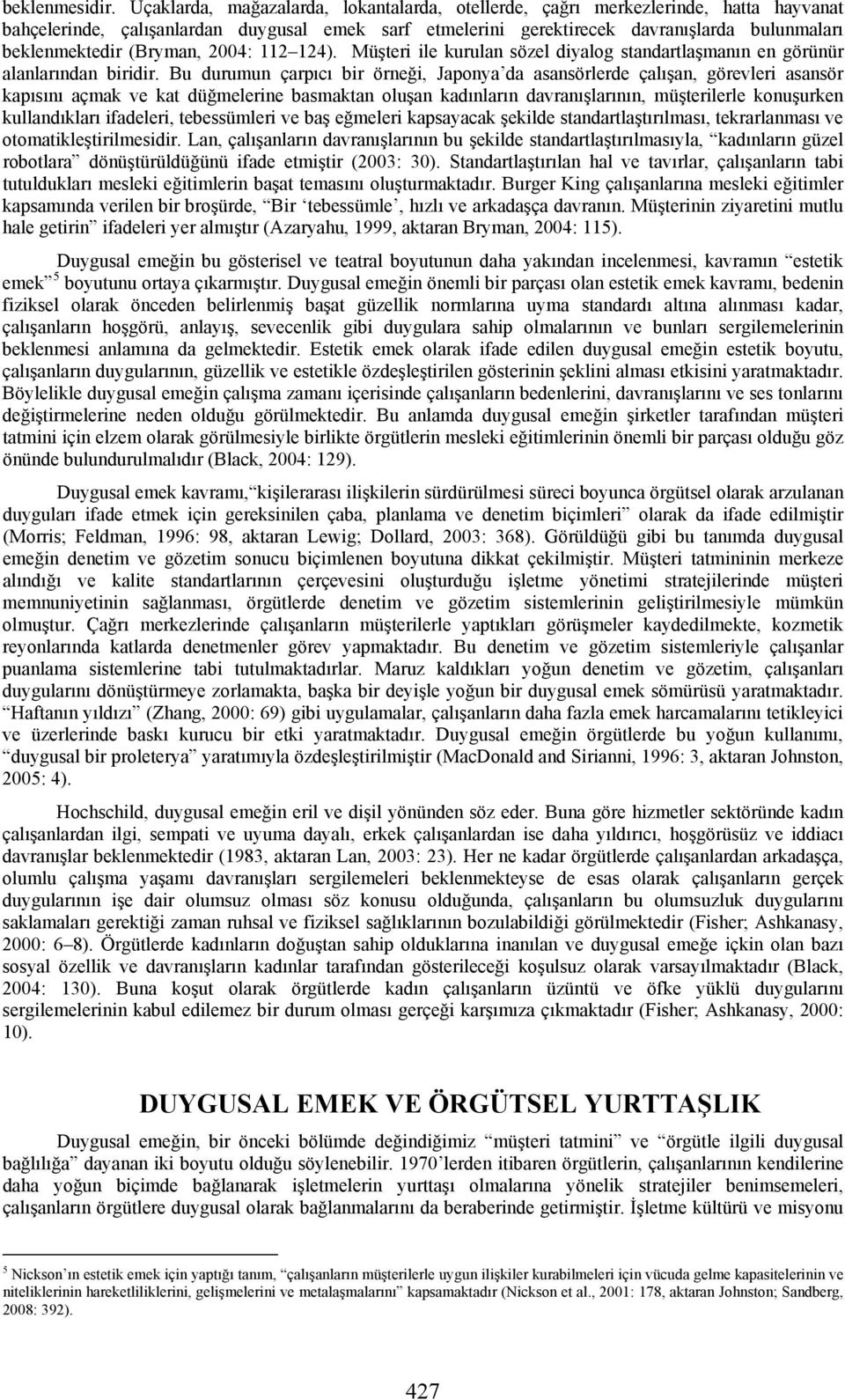 (Bryman, 2004: 112 124). Müşteri ile kurulan sözel diyalog standartlaşmanın en görünür alanlarından biridir.