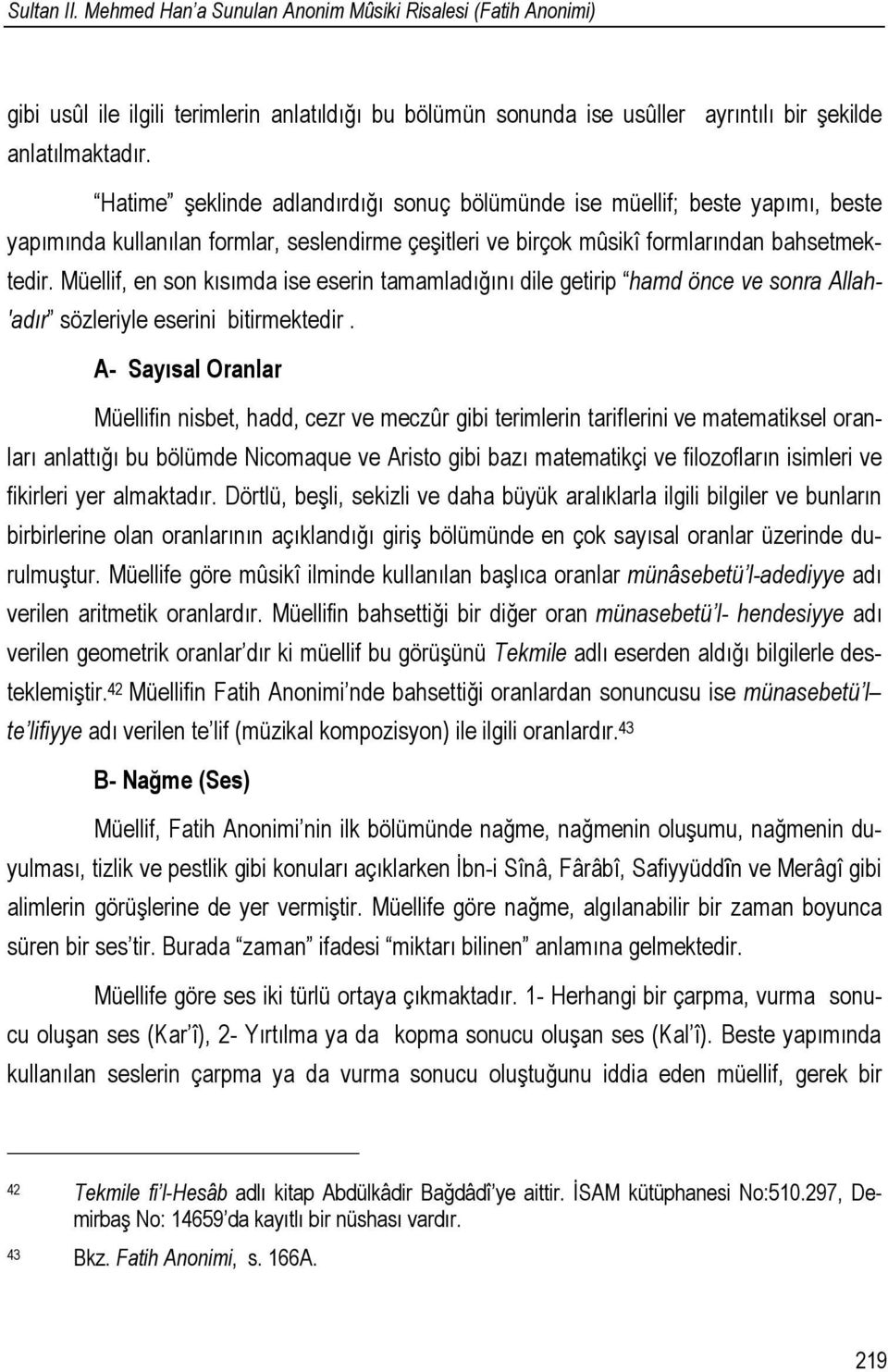 Müellif, en son kısımda ise eserin tamamladığını dile getirip hamd önce ve sonra Allah- 'adır sözleriyle eserini bitirmektedir.