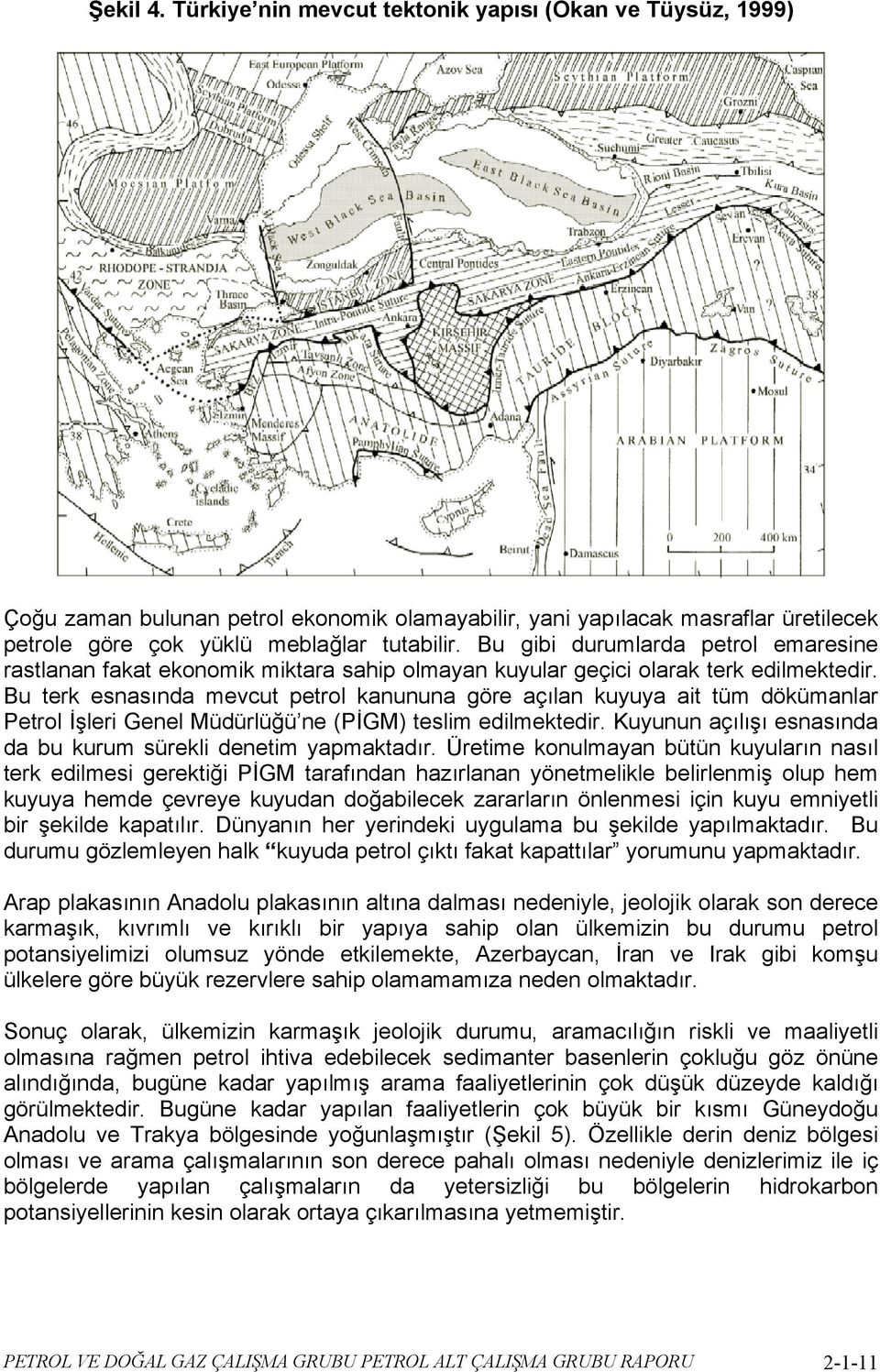 Bu terk esnasında mevcut petrol kanununa göre açılan kuyuya ait tüm dökümanlar Petrol İşleri Genel Müdürlüğü ne (PİGM) teslim edilmektedir.