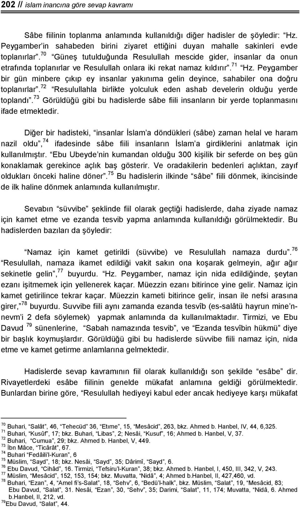 70 Güneş tutulduğunda Resulullah mescide gider, insanlar da onun etrafında toplanırlar ve Resulullah onlara iki rekat namaz kıldırır. 71 Hz.