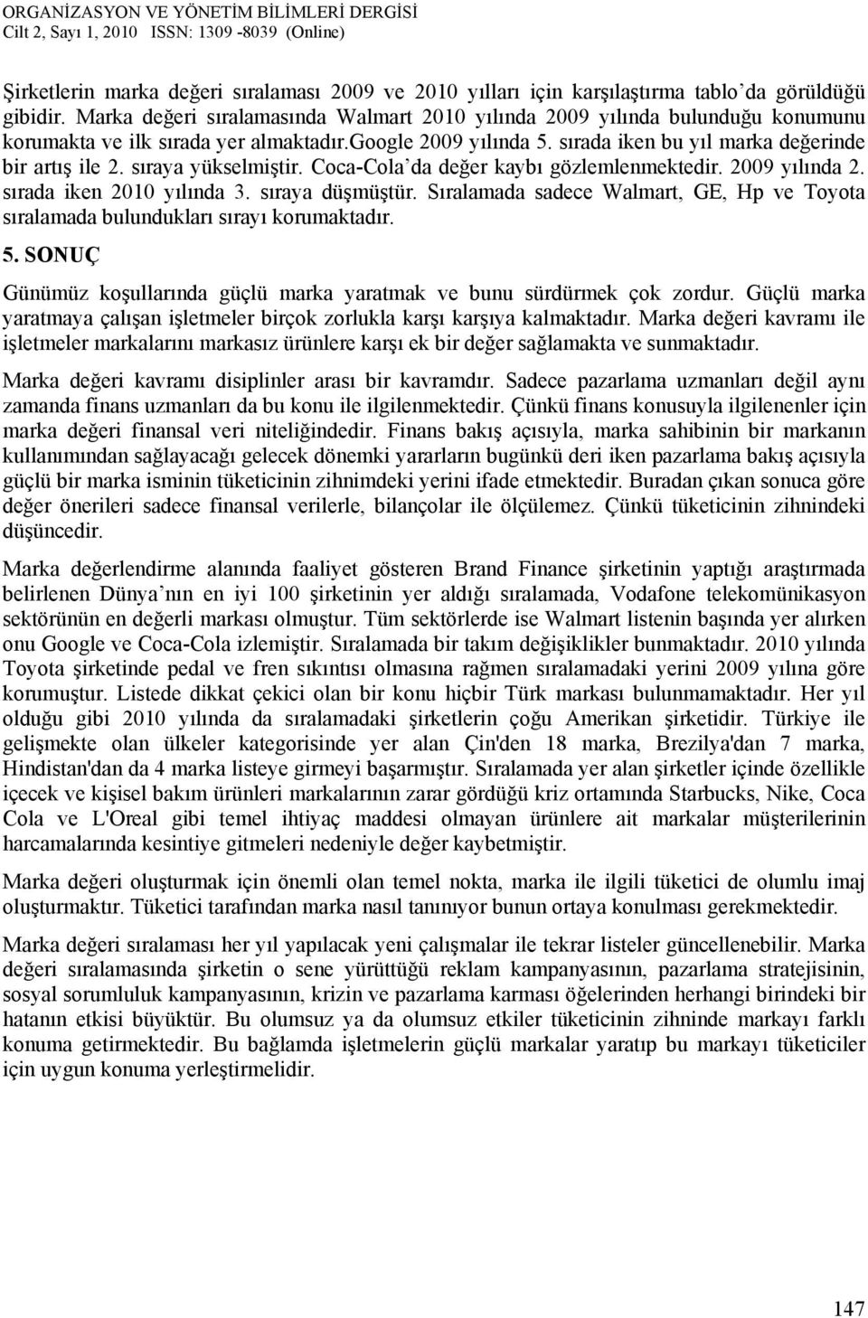 sıraya yükselmiştir. Coca-Cola da değer kaybı gözlemlenmektedir. 2009 yılında 2. sırada iken 2010 yılında 3. sıraya düşmüştür.