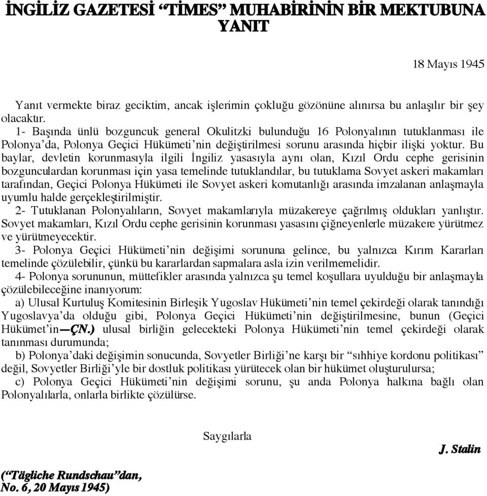 Bu baylar, devletin korunmasıyla ilgili İngiliz yasasıyla aynı olan, Kızıl Ordu cephe gerisinin bozgunculardan korunması için yasa temelinde tutuklandılar, bu tutuklama Sovyet askeri makamları