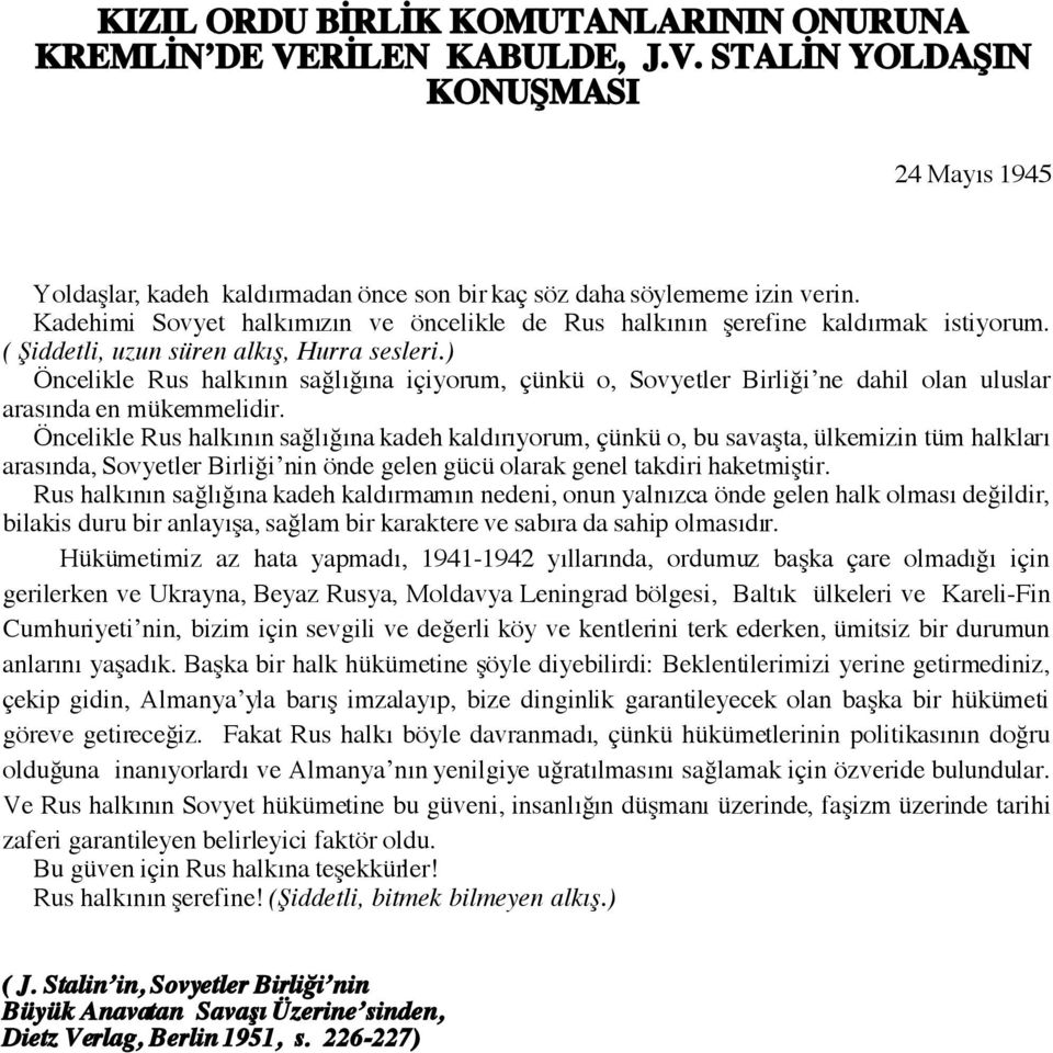 ) Öncelikle Rus halkının sağlığına içiyorum, çünkü o, Sovyetler Birliği ne dahil olan uluslar arasında en mükemmelidir.