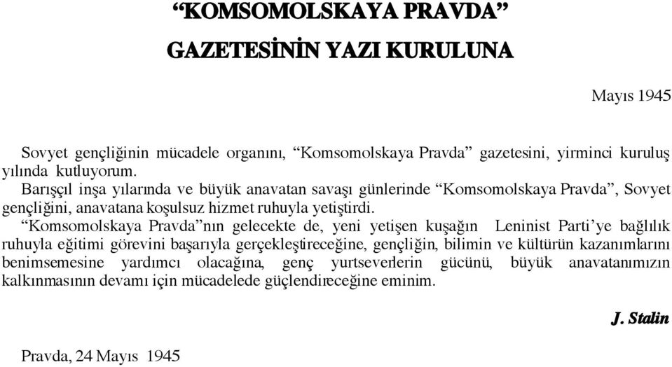 Komsomolskaya Pravda nın gelecekte de, yeni yetişen kuşağın Leninist Parti ye bağlılık ruhuyla eğitimi görevini başarıyla gerçekleştireceğine, gençliğin, bilimin ve