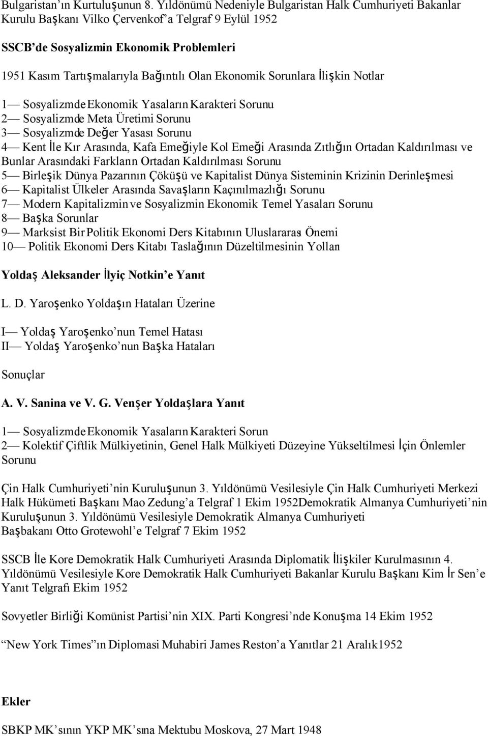 Ekonomik Sorunlara İlişkin Notlar 1 Sosyalizmde Ekonomik Yasaların Karakteri Sorunu 2 Sosyalizmde Meta Üretimi Sorunu 3 Sosyalizmde Değer Yasası Sorunu 4 Kent İle Kır Arasında, Kafa Emeğiyle Kol