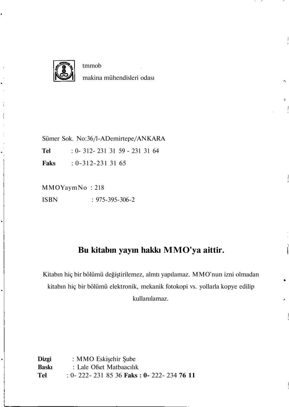 Bu kitabın yayın hakkı MMO'ya aittir. Kitabın hiç bir bölümü değiştirilemez, almtı yapılamaz.