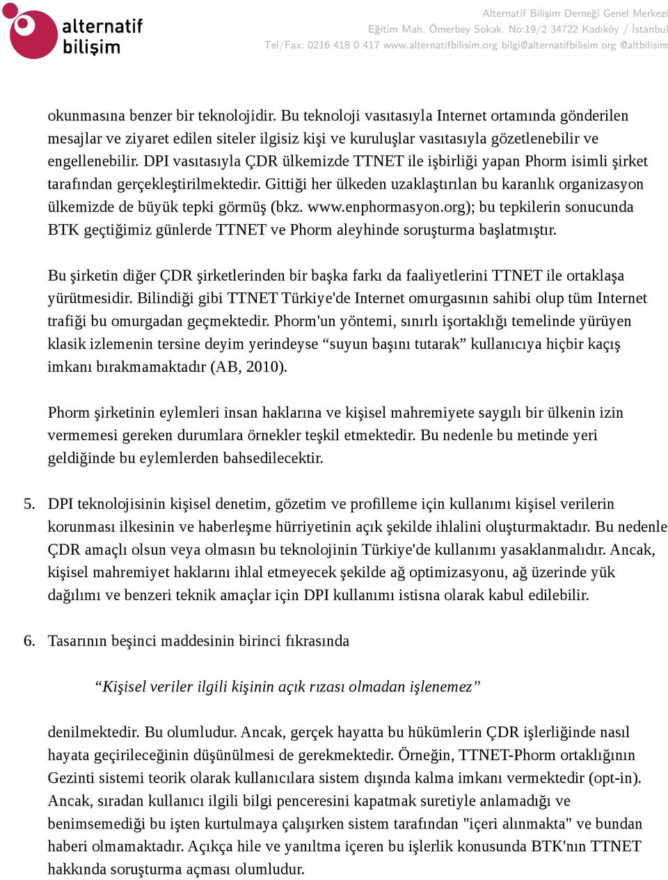 Gittiği her ülkeden uzaklaştırılan bu karanlık organizasyon ülkemizde de büyük tepki görmüş (bkz. www.enphormasyon.