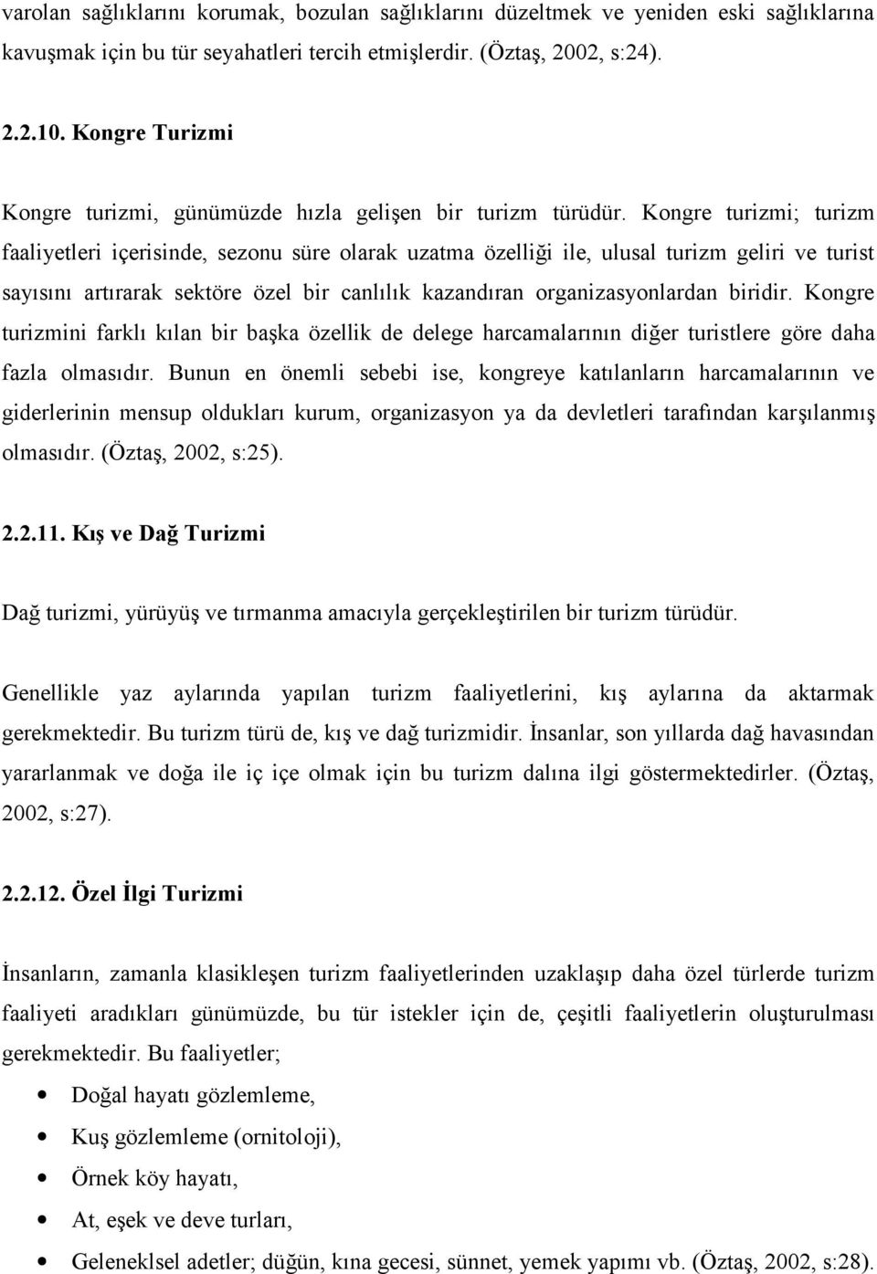 Kongre turizmi; turizm faaliyetleri içerisinde, sezonu süre olarak uzatma özelliği ile, ulusal turizm geliri ve turist sayısını artırarak sektöre özel bir canlılık kazandıran organizasyonlardan