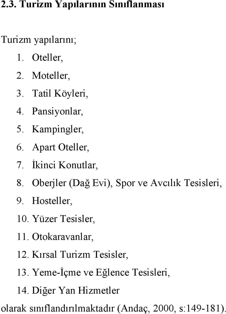 Oberjler (Dağ Evi), Spor ve Avcılık Tesisleri, 9. Hosteller, 10. Yüzer Tesisler, 11. Otokaravanlar, 12.