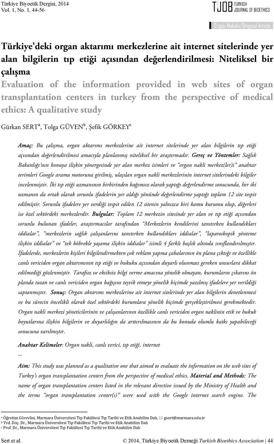 organ aktarımı merkezlerine ait internet sitelerinde yer alan bilgilerin tıp etiği açısından değerlendirilmesi amacıyla planlanmış niteliksel bir araştırmadır.