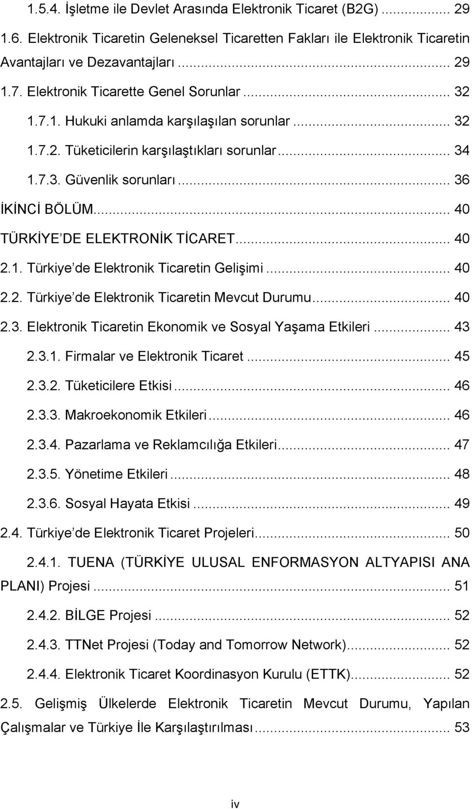 .. 40 TÜRKİYE DE ELEKTRONİK TİCARET... 40 2.1. Türkiye de Elektronik Ticaretin Gelişimi... 40 2.2. Türkiye de Elektronik Ticaretin Mevcut Durumu... 40 2.3.