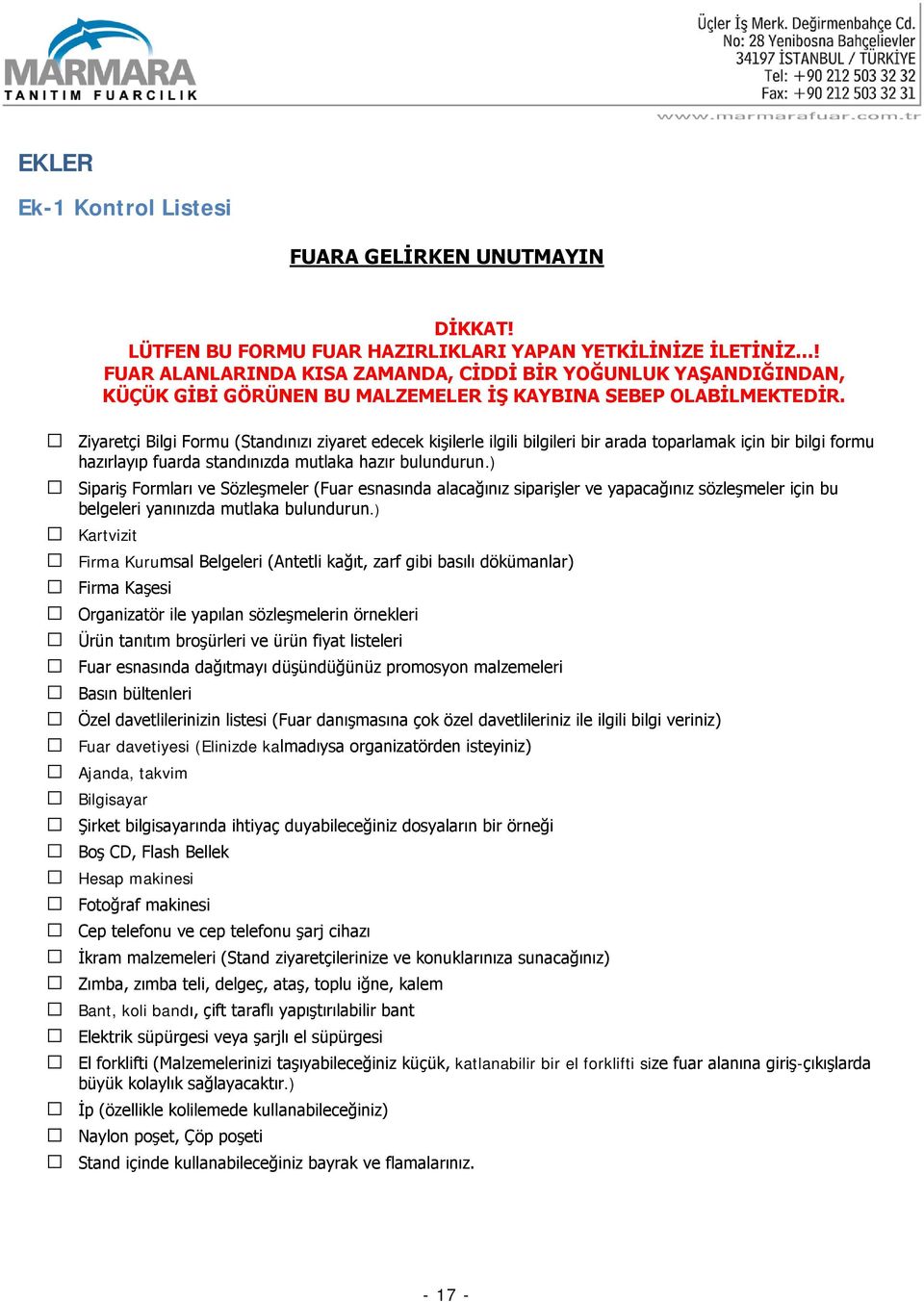 Ziyaretçi Bilgi Formu (Standınızı ziyaret edecek kişilerle ilgili bilgileri bir arada toparlamak için bir bilgi formu hazırlayıp fuarda standınızda mutlaka hazır bulundurun.