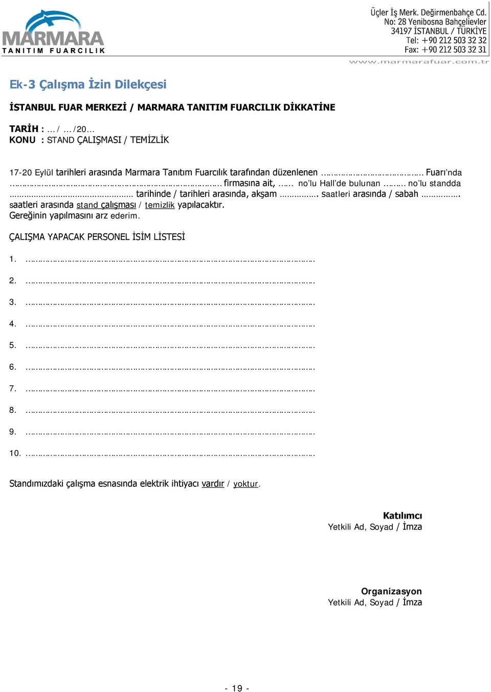 saatleri arasında / sabah. saatleri arasında stand çalışması / temizlik yapılacaktır. Gereğinin yapılmasını arz ederim. ÇALIŞMA YAPACAK PERSONEL İSİM LİSTESİ 1... 2... 3.