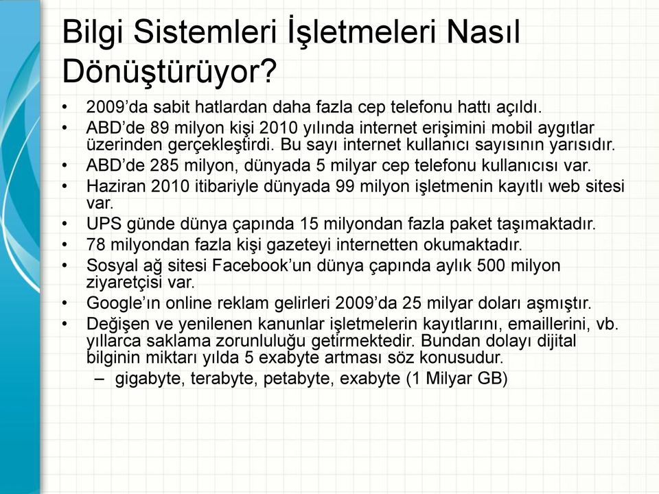 ABD de 285 milyon, dünyada 5 milyar cep telefonu kullanıcısı var. Haziran 2010 itibariyle dünyada 99 milyon işletmenin kayıtlı web sitesi var.