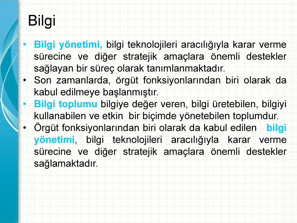 Bilgi toplumu bilgiye değer veren, bilgi üretebilen, bilgiyi kullanabilen ve etkin bir biçimde yönetebilen toplumdur.