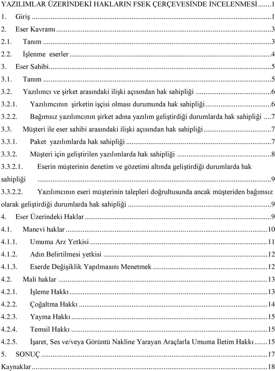 ..7 3.3.1. Paket yazılımlarda hak sahipliği...7 3.3.2. Müşteri için geliştirilen yazılımlarda hak sahipliği...8 3.3.2.1. Eserin müşterinin denetim ve gözetimi altında geliştirdiği durumlarda hak sahipliği.