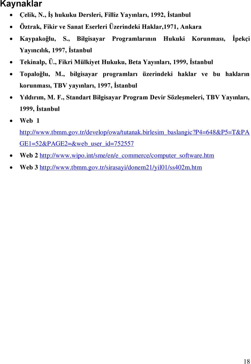 , bilgisayar programları üzerindeki haklar ve bu hakların korunması, TBV yayınları, 1997, İstanbul Yıldırım, M. F.