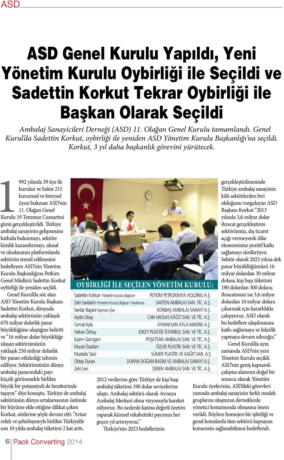 1992 yılında 39 üye ile gerçekleştirilmesinde kurulan ve halen 215 Türkiye ambalaj sanayinin kurumsal ve bireysel kilit sektörlerden biri üyesi bulunan ASD nin olduğunu vurgulayan ASD 11.