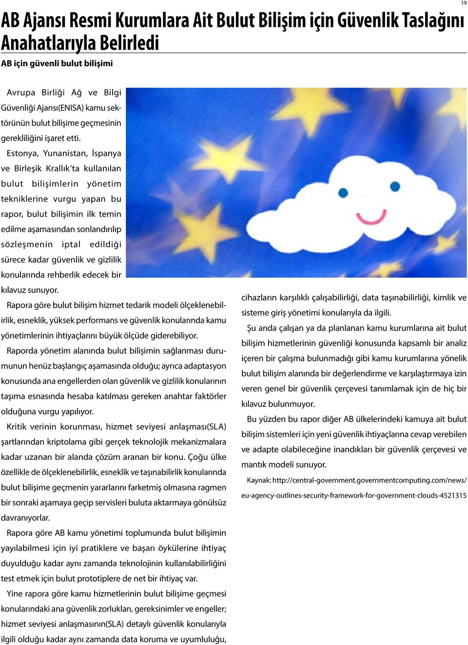 Estonya, Yunanistan, İspanya ve Birleşik Krallık ta kullanılan bulut bilişimlerin yönetim tekniklerine vurgu yapan bu rapor, bulut bilişimin ilk temin edilme aşamasından sonlandırılıp sözleşmenin